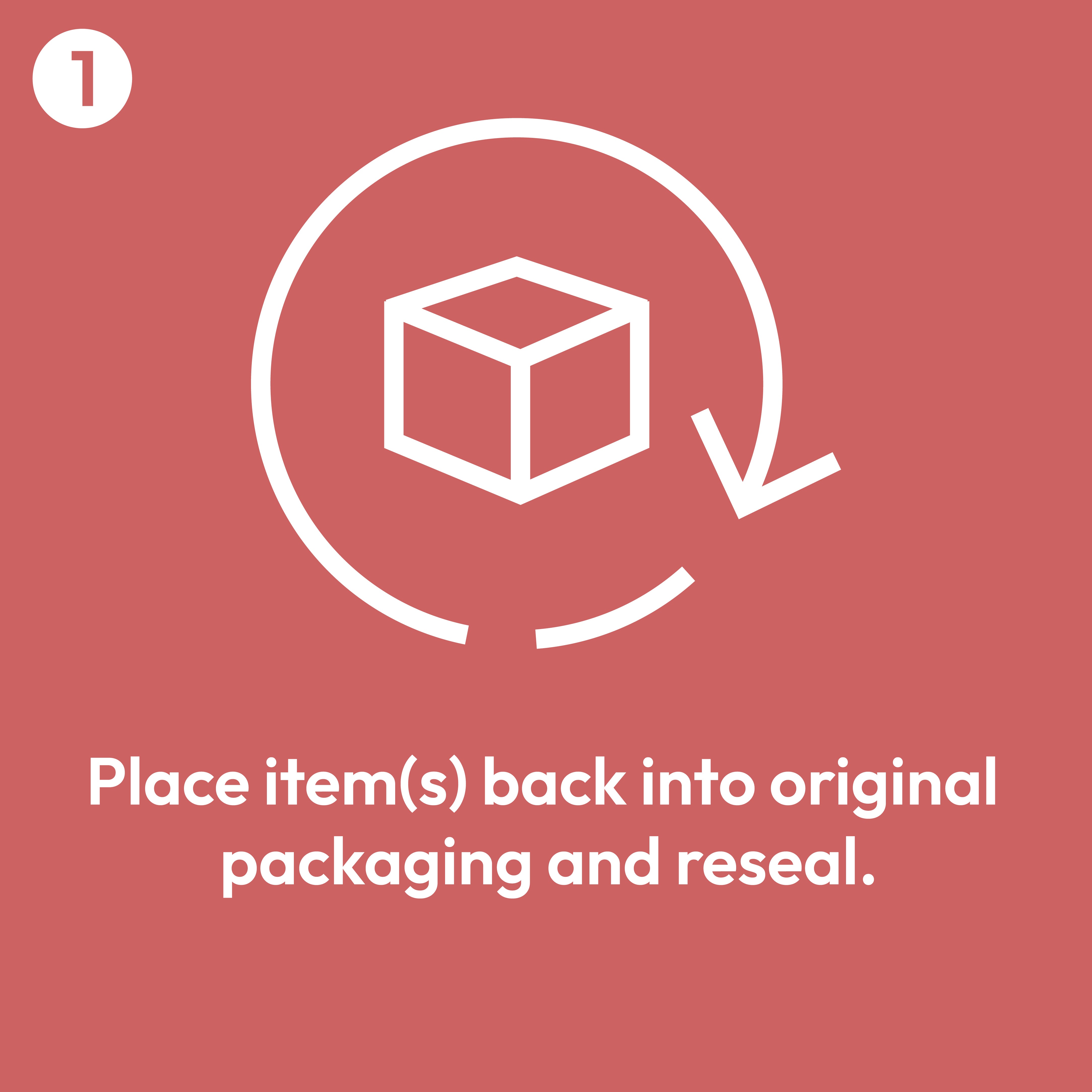Place items back into original packaging